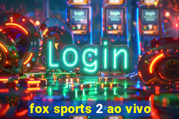 fox sports 2 ao vivo