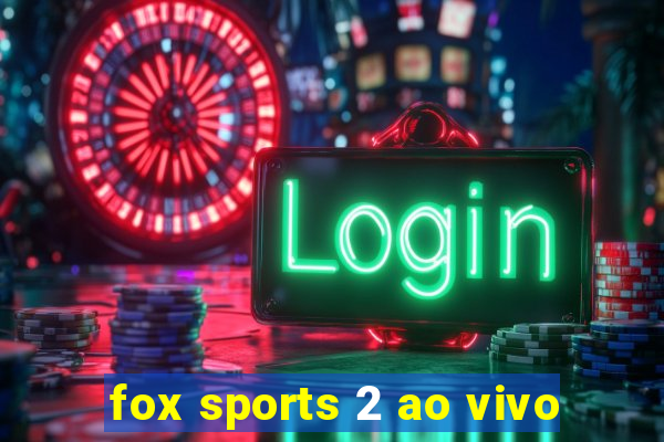 fox sports 2 ao vivo