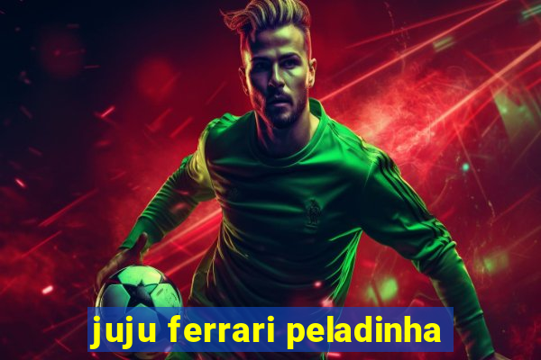 juju ferrari peladinha