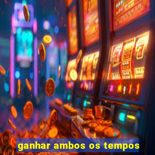 ganhar ambos os tempos