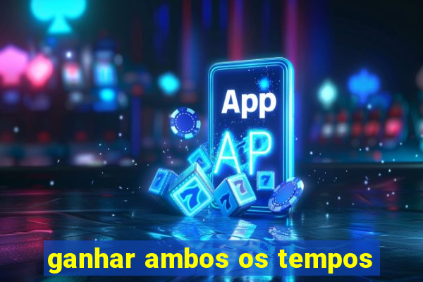 ganhar ambos os tempos