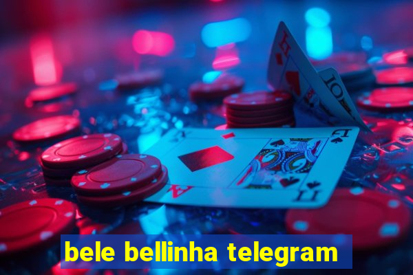 bele bellinha telegram