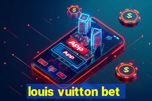 louis vuitton bet