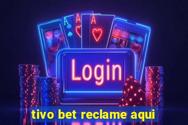 tivo bet reclame aqui