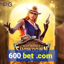 600 bet .com