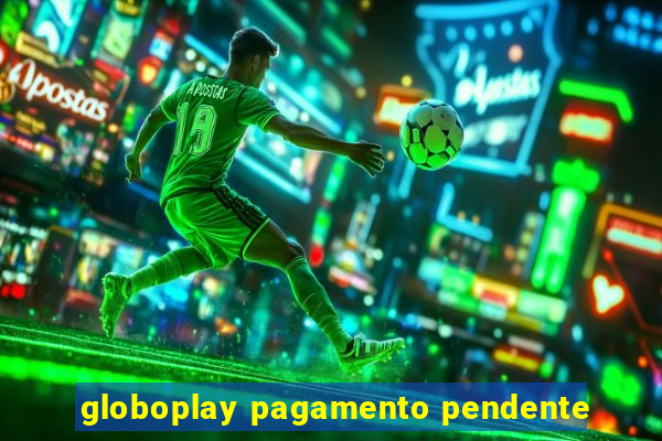 globoplay pagamento pendente