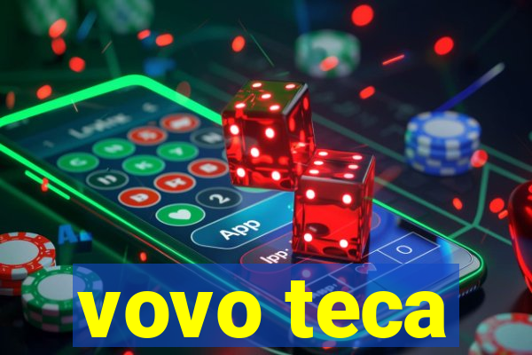 vovo teca