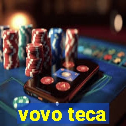 vovo teca