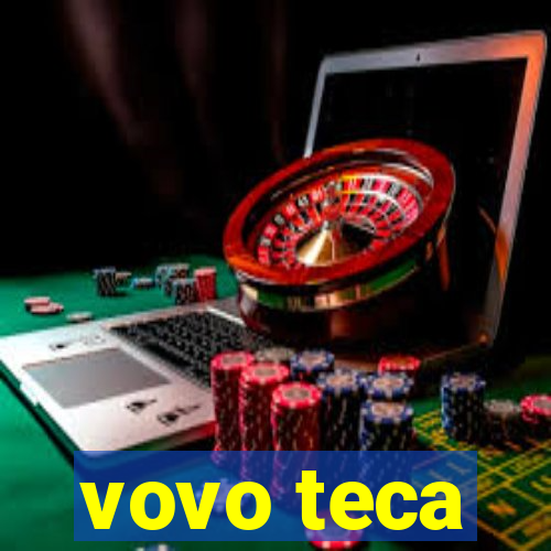 vovo teca