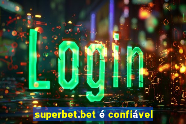 superbet.bet é confiável