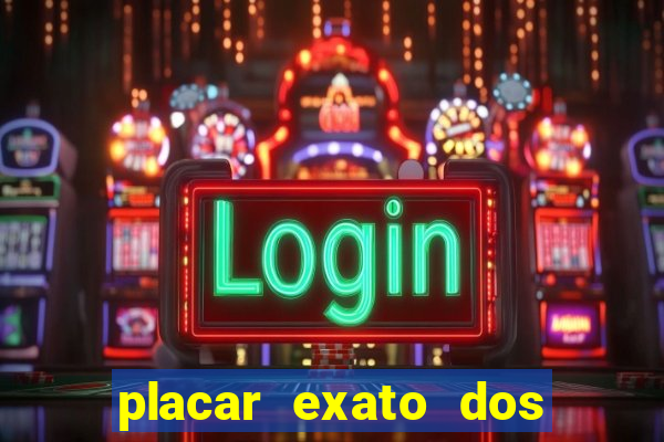 placar exato dos jogos de hoje