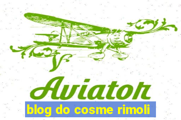 blog do cosme rimoli