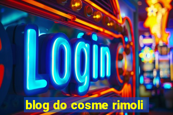 blog do cosme rimoli