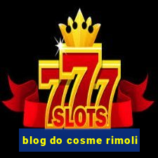 blog do cosme rimoli