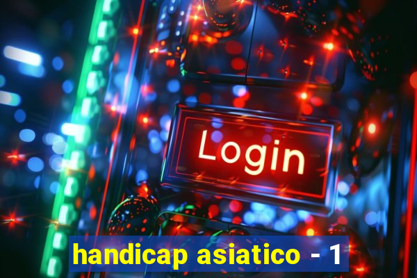 handicap asiatico - 1