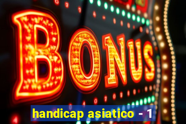 handicap asiatico - 1