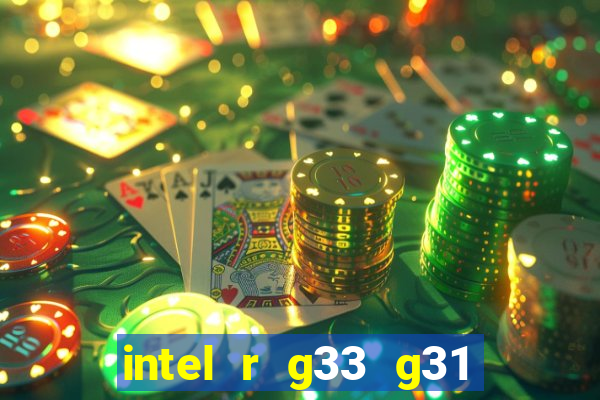 intel r g33 g31 express chipset family roda quais jogos