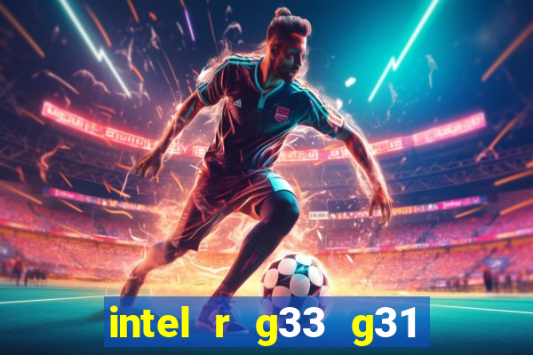 intel r g33 g31 express chipset family roda quais jogos