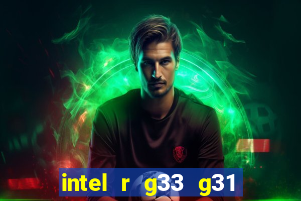 intel r g33 g31 express chipset family roda quais jogos