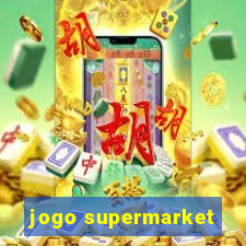 jogo supermarket