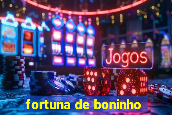 fortuna de boninho