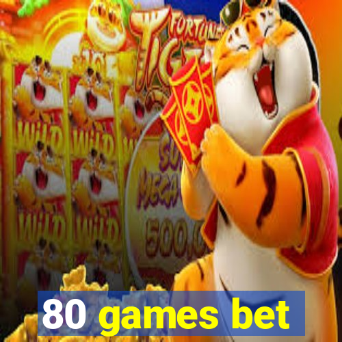 80 games bet