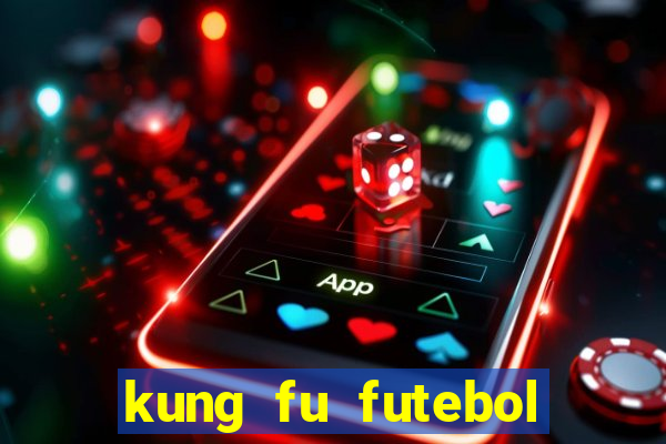 kung fu futebol clube filme completo dublado