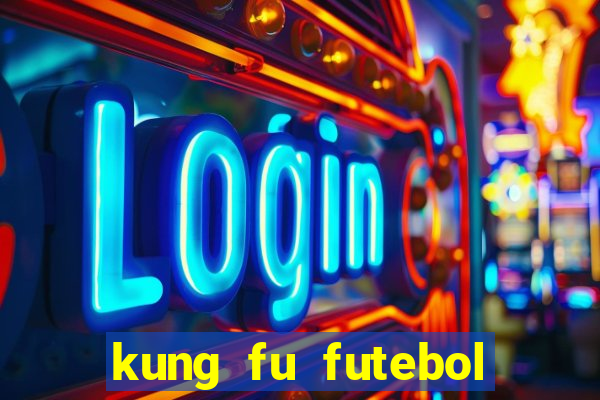 kung fu futebol clube filme completo dublado