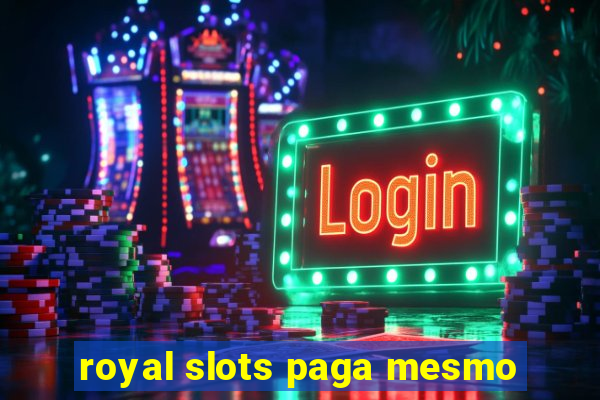 royal slots paga mesmo