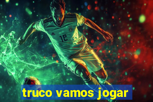 truco vamos jogar