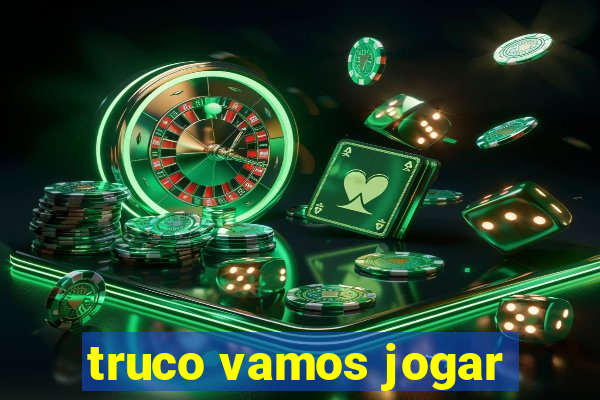 truco vamos jogar