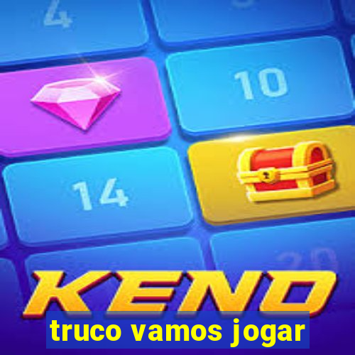 truco vamos jogar