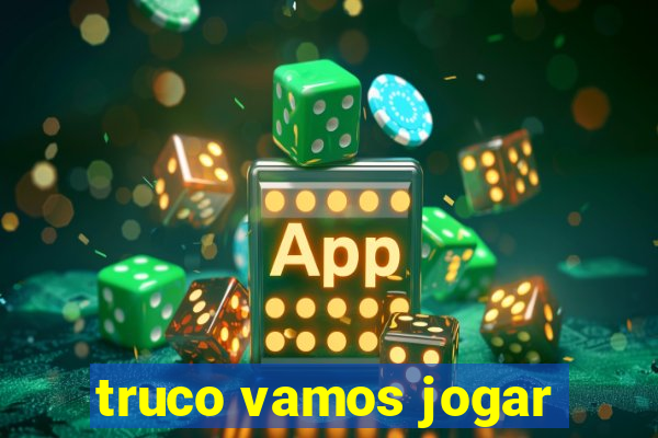 truco vamos jogar