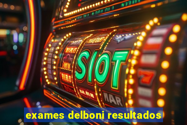 exames delboni resultados