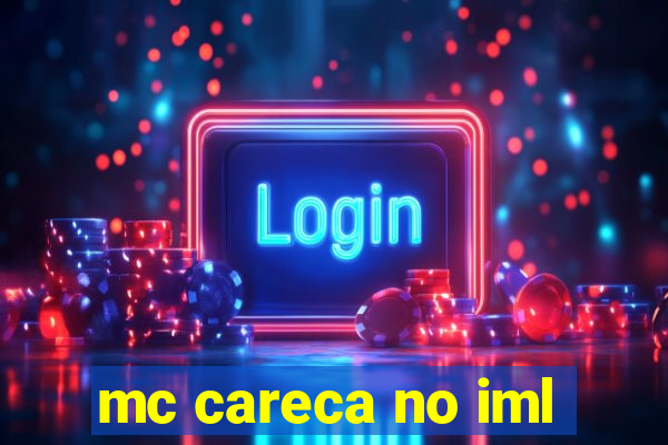 mc careca no iml