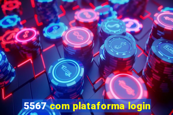 5567 com plataforma login