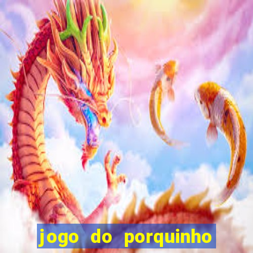 jogo do porquinho que ganha dinheiro