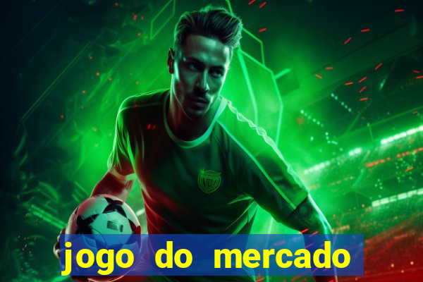 jogo do mercado com dinheiro infinito