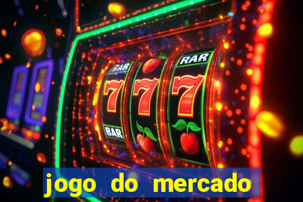 jogo do mercado com dinheiro infinito