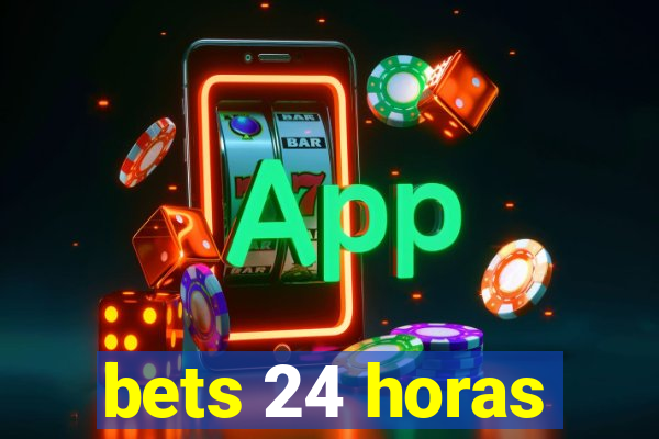 bets 24 horas