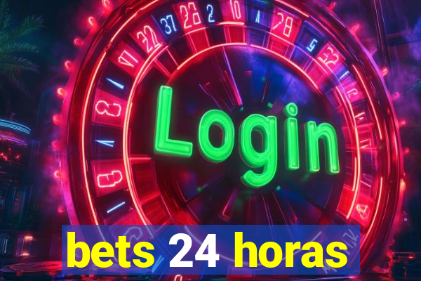 bets 24 horas