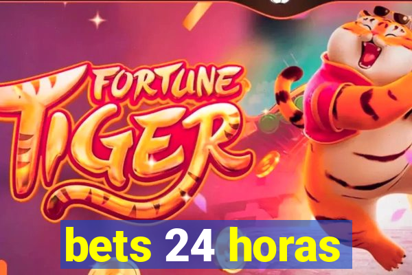 bets 24 horas