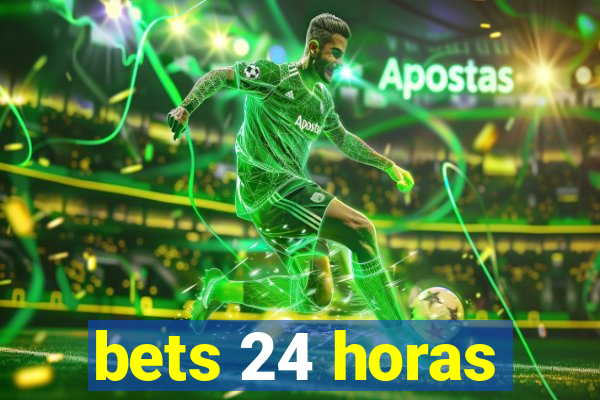 bets 24 horas