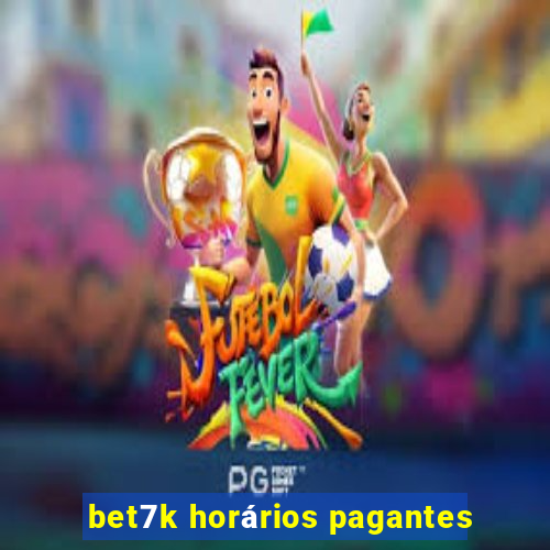 bet7k horários pagantes