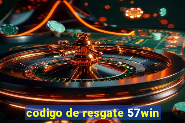 codigo de resgate 57win