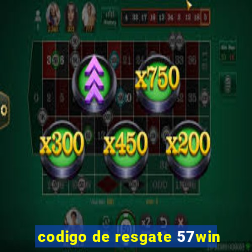 codigo de resgate 57win