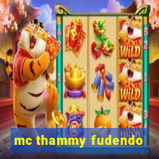 mc thammy fudendo