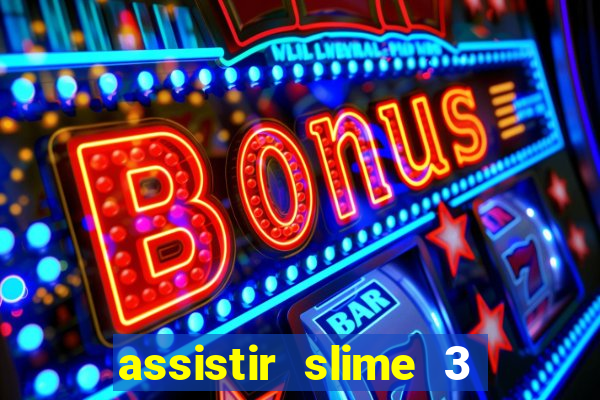 assistir slime 3 temporada dublado