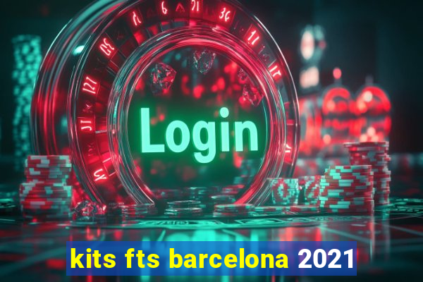 kits fts barcelona 2021