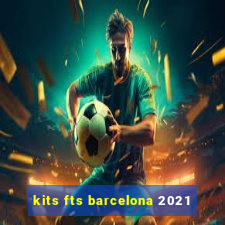 kits fts barcelona 2021